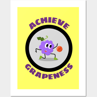 Achieve Grapeness - Grape Pun Posters and Art